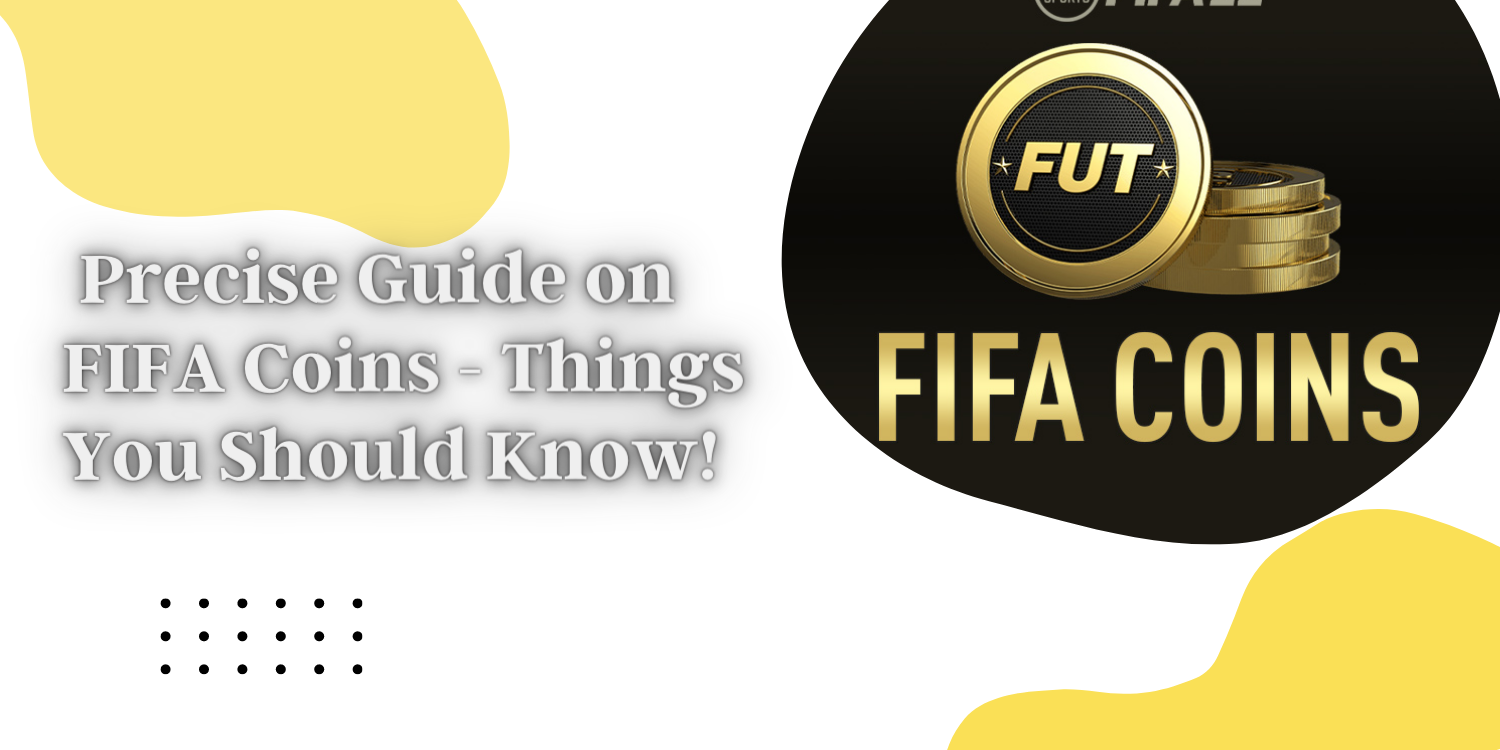 The Precise and Legal Guide to FIFA Coins - Things You Should Know!